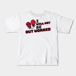 I Will Not Be Out Worked - T-Shirt Kids T-Shirt